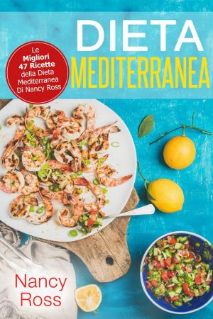 Book cover of Dieta Mediterranea: Le Migliori 47 Ricette della Dieta Mediterranea Di Nancy Ross