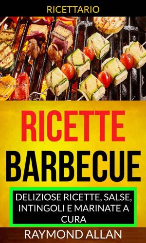 Cover of Ricette: Barbecue: deliziose ricette, salse, intingoli e marinate a cura (Ricettario)