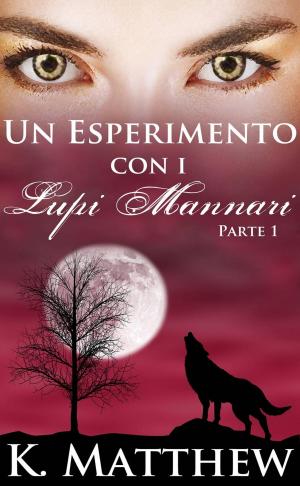 Cover of the book Un Esperimento con i Lupi Mannari: Parte 1 by Lexy Timms