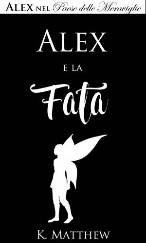Cover of the book Alex e la Fata (Alex nel Paese delle Meraviglie vol. 3) by Sky Corgan