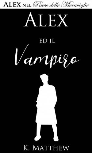 Cover of the book Alex ed il Vampiro (Alex nel Paese delle Meraviglie vol. 5) by Danielle S. LeBlanc