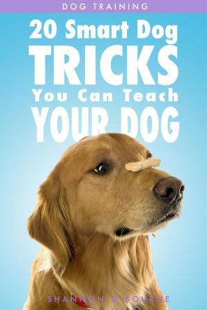 Cover of Dog Training: 20 Smart Dog Tricks You Can Teach Your Dog