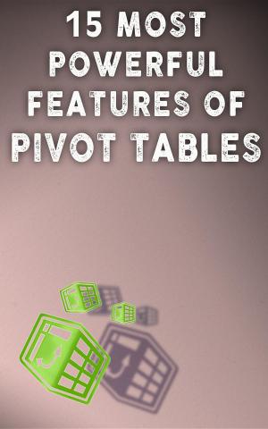 Book cover of 15 MOST POWERFUL FEATURES OF PIVOT TABLES!