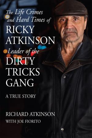 Book cover of Life Crimes and Hard Times of Ricky Atkinson, Leader of the Dirty Tricks Gang