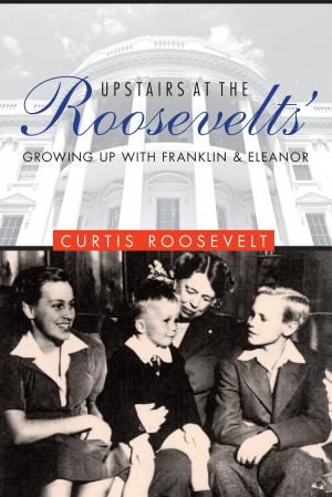 Cover of the book Upstairs at the Roosevelts' by Jay M. Smith, Mary Willingham