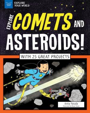 Cover of the book Explore Comets and Asteroids! by Kris Bordessa