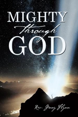Cover of the book Mighty Through God by Ann Greenleaf Wirtz