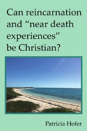 Cover of Can Reincarnation and "Near Death Experiences" be Christian?