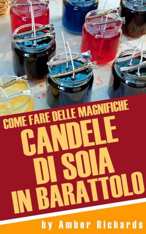Cover of the book Come fare delle magnifiche candele di soia in barattolo by Patrice Martinez
