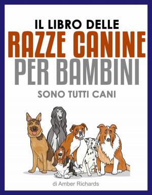 Cover of the book Il libro delle razze canine per bambini - Sono tutti cani by Bernard Levine