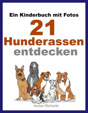 Cover of the book Ein Kinderbuch mit Fotos: 21 Hunderassen entdecken by Alex Nkenchor Uwajeh