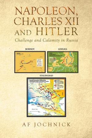 Cover of the book Napoleon, Charles XII and Hitler Challenge and Calamity in Russia by Hugh Kitchener