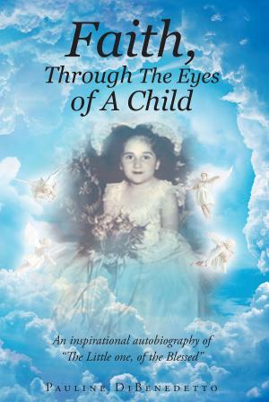 Cover of the book Faith, Through The Eyes of A Child by Patti Griffiths