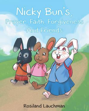 Cover of the book Nicky Bun's Prayer, Faith, Forgiveness, And Friends by Lonnie M. E. Dunn