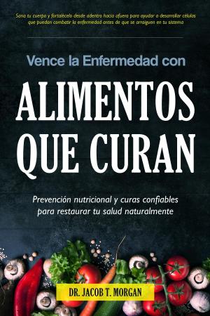 Book cover of Vence la Enfermedad con Alimentos que Curan