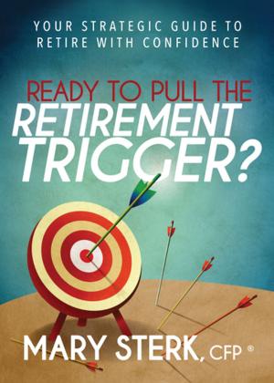 Cover of the book Ready to Pull the Retirement Trigger? by Degregori & Partners