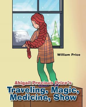 Cover of the book Abigail Precious Price's Traveling, Magic, Medicine, Show by Jeremiah Peplow