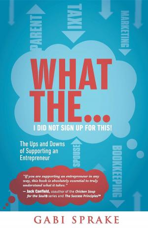 Cover of the book What The...I Did Not Sign Up For This by William Gottlin, John Harmon, Thomas Greenbaum