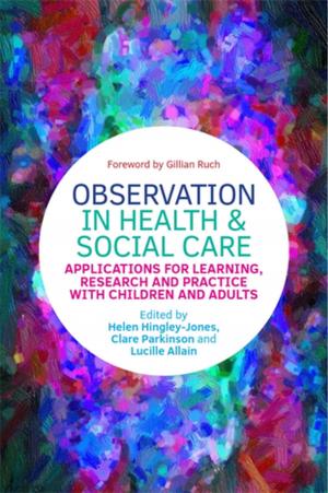 Cover of the book Observation in Health and Social Care by Claire Baker, Ian Sinclair, Jenny Lee, Ian Gibbs