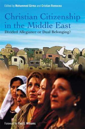 Cover of the book Christian Citizenship in the Middle East by Maggie Ambridge, Hilary Brosh, Annette Coulter, Terri Coyle, Sheila Knight, Susan Law, Sue Pittam, Leila Moules, Hannah Godfrey, Simon Hastilow, Camilla Hall, Susan Hogan, Elaine Holliday, Sally Weston, Kate Rothwell