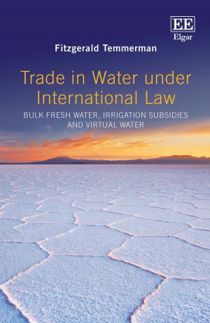 Cover of the book Trade in Water Under International Law by Andreas Bergh, Therese Nilsson, Daniel Waldenström