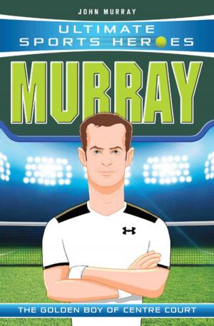 Cover of the book Ultimate Sports Heroes - Andy Murray by Tony Lambrianou