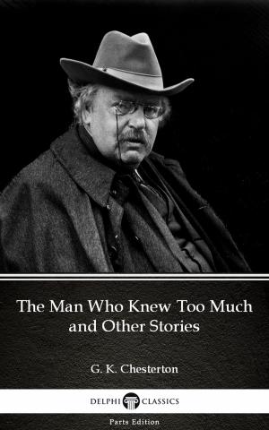 Book cover of The Man Who Knew Too Much and Other Stories by G. K. Chesterton (Illustrated)
