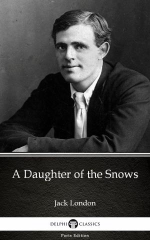 Cover of the book A Daughter of the Snows by Jack London (Illustrated) by Rubynnia Blues