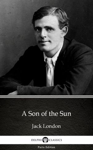 Book cover of A Son of the Sun by Jack London (Illustrated)
