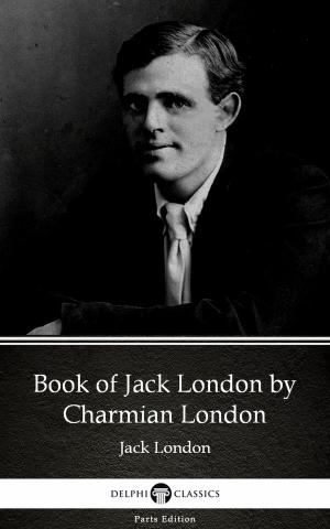 Cover of the book Book of Jack London by Charmian London (Illustrated) by Flax Perry