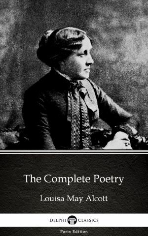Book cover of The Complete Poetry by Louisa May Alcott (Illustrated)