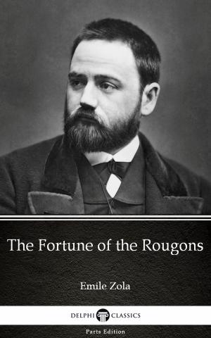 Cover of the book The Fortune of the Rougons by Emile Zola (Illustrated) by Gerlóczy Márton