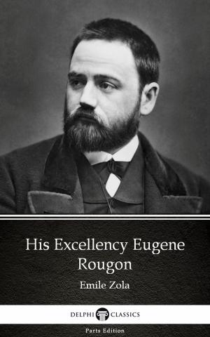 Cover of the book His Excellency Eugene Rougon by Emile Zola (Illustrated) by Barsi Ödön