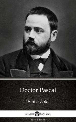 Cover of the book Doctor Pascal by Emile Zola (Illustrated) by Nathaniel Hawthorne