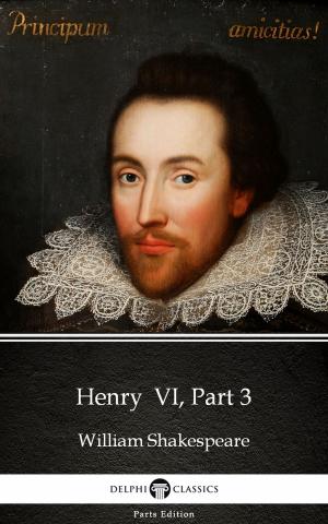 Cover of the book Henry VI, Part 3 by William Shakespeare (Illustrated) by Edith Wharton