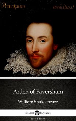 Cover of the book Arden of Faversham by William Shakespeare - Apocryphal - Apocryphal (Illustrated) by Ahalya Gautam