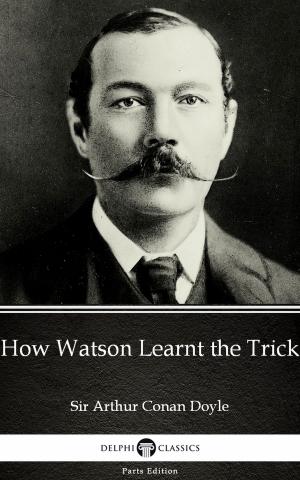 Book cover of How Watson Learnt the Trick by Sir Arthur Conan Doyle (Illustrated)
