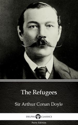 Book cover of The Refugees by Sir Arthur Conan Doyle (Illustrated)