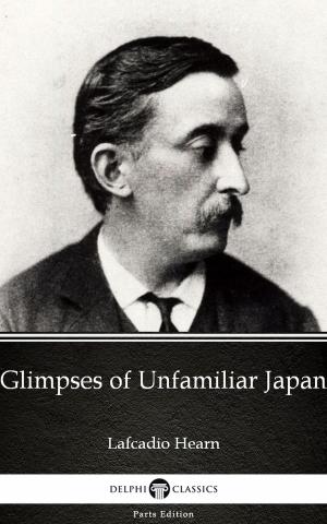 Book cover of Glimpses of Unfamiliar Japan by Lafcadio Hearn (Illustrated)