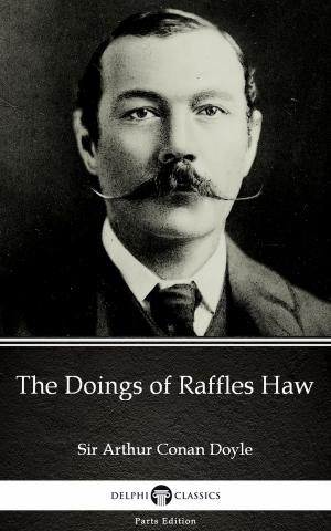 Cover of the book The Doings of Raffles Haw by Sir Arthur Conan Doyle (Illustrated) by Tina E. Bernard