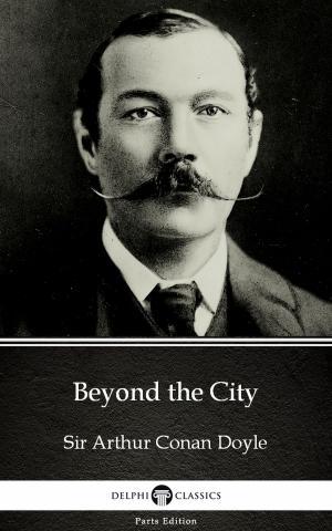 Cover of the book Beyond the City by Sir Arthur Conan Doyle (Illustrated) by Robert W. Chambers