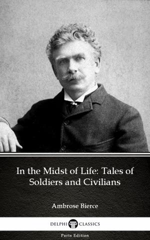 Cover of the book In the Midst of Life: Tales of Soldiers and Civilians by Ambrose Bierce (Illustrated) by Wilkie Collins