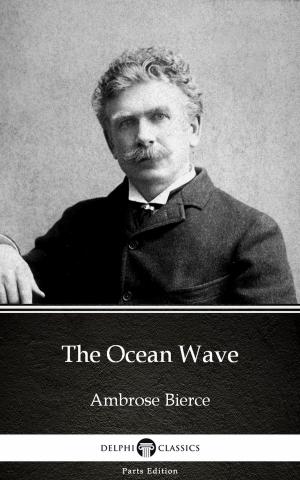 Cover of the book The Ocean Wave by Ambrose Bierce (Illustrated) by Sue Whitaker