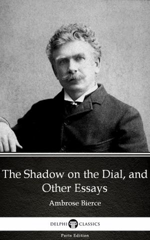 Book cover of The Shadow on the Dial, and Other Essays by Ambrose Bierce (Illustrated)