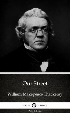 Cover of the book Our Street by William Makepeace Thackeray (Illustrated) by Robert Louis Stevenson