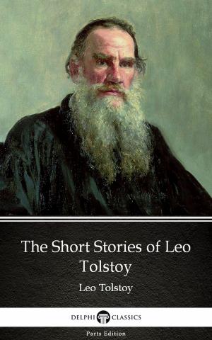 Book cover of The Short Stories of Leo Tolstoy by Leo Tolstoy (Illustrated)