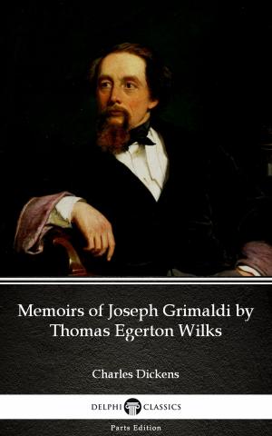 Cover of the book Memoirs of Joseph Grimaldi by Thomas Egerton Wilks by Charles Dickens (Illustrated) by Akita StarFire