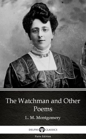 Book cover of The Watchman and Other Poems by L. M. Montgomery (Illustrated)