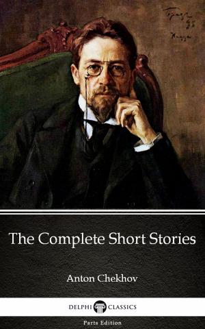 Book cover of The Complete Short Stories by Anton Chekhov (Illustrated)