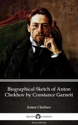 Book cover of Biographical Sketch of Anton Chekhov by Constance Garnett by Anton Chekhov (Illustrated)
